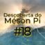 Minuto Nuclear #18 – Descoberta do Méson Pi