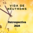 🌟 Vida de Nêutrons: Retrospectiva 2024 🌟